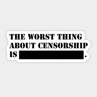 The worthing about censorship is ...! Sticker